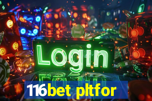 116bet pltfor
